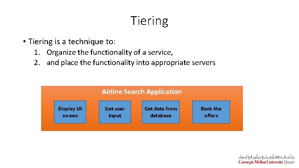 Tiering • Tiering is a technique to: 1. Organize the functionality of a service,