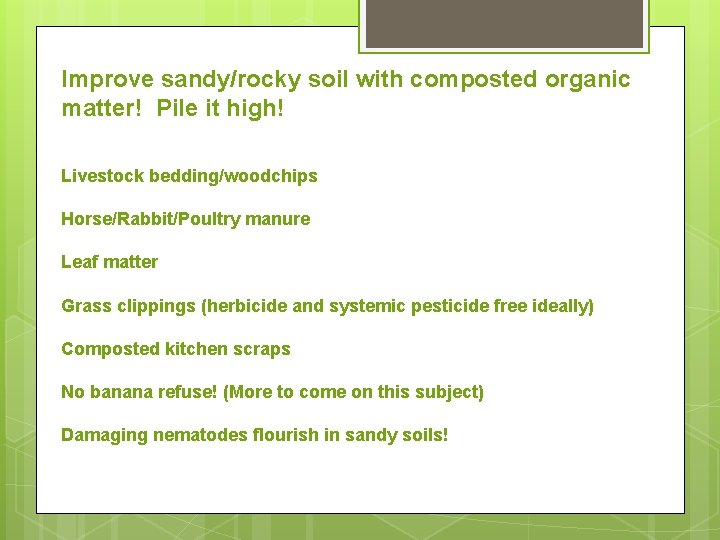 Improve sandy/rocky soil with composted organic matter! Pile it high! Livestock bedding/woodchips Horse/Rabbit/Poultry manure