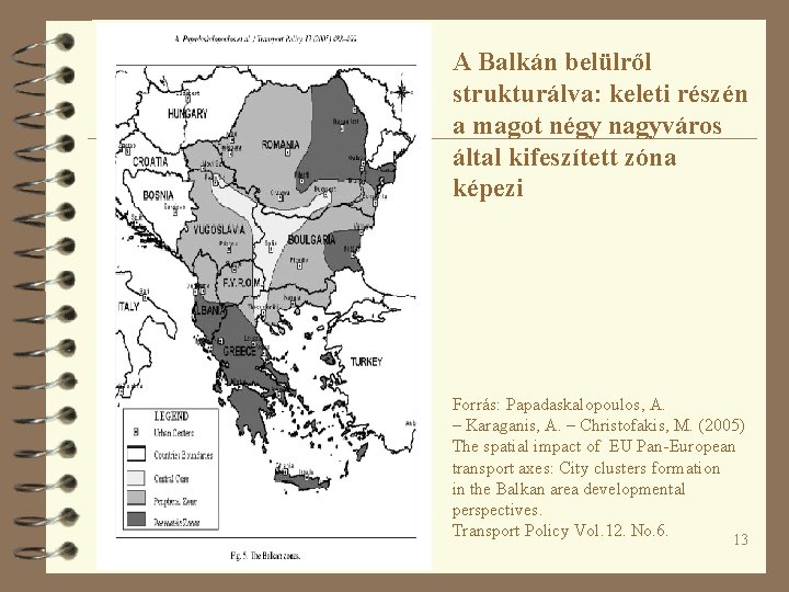 A Balkán belülről strukturálva: keleti részén a magot négy nagyváros által kifeszített zóna képezi