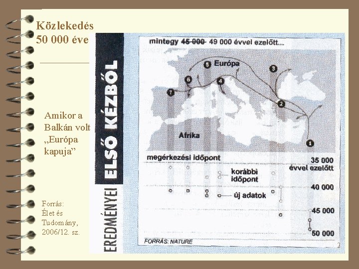 Közlekedés 50 000 éve Amikor a Balkán volt „Európa kapuja” Forrás: Élet és Tudomány,