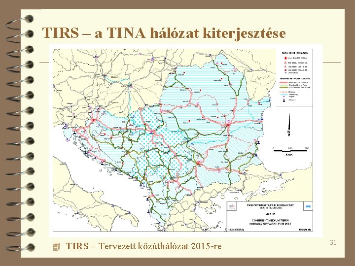 TIRS – a TINA hálózat kiterjesztése 4 TIRS – Tervezett közúthálózat 2015 -re 31