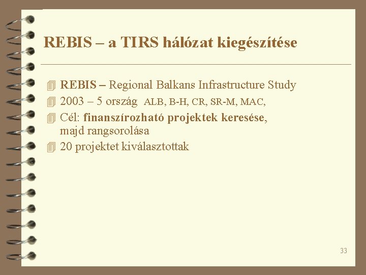 REBIS – a TIRS hálózat kiegészítése 4 REBIS – Regional Balkans Infrastructure Study 4