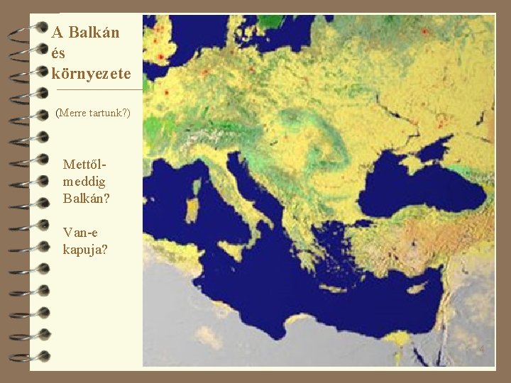 A Balkán és környezete (Merre tartunk? ) Mettőlmeddig Balkán? Van-e kapuja? 4 