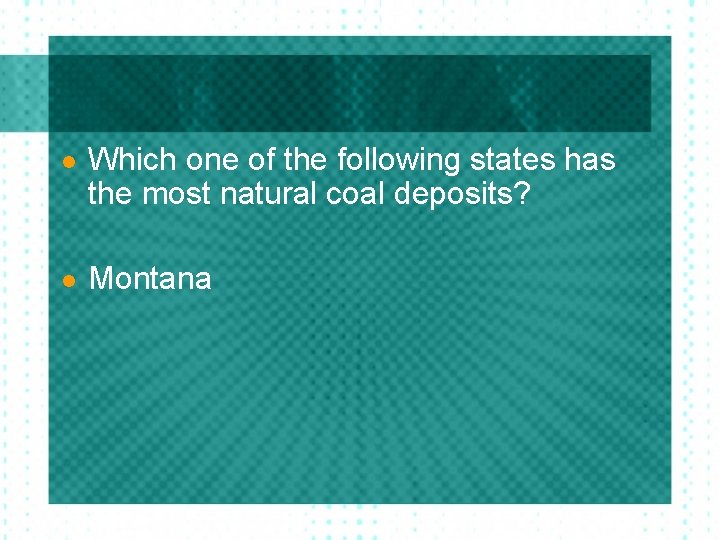 l Which one of the following states has the most natural coal deposits? l