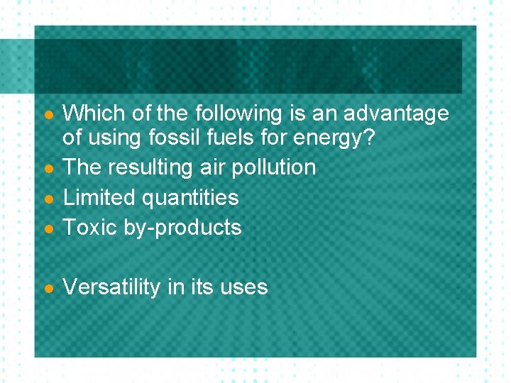 l Which of the following is an advantage of using fossil fuels for energy?