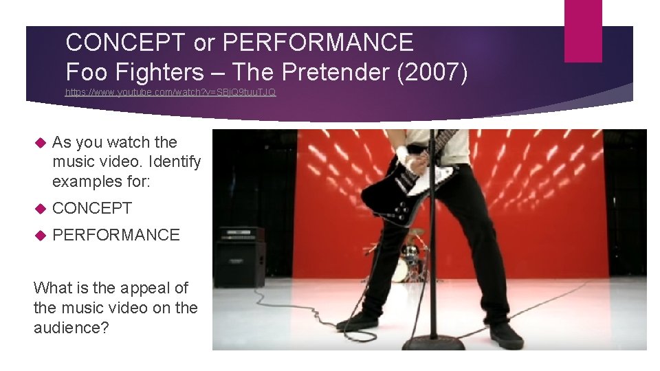 CONCEPT or PERFORMANCE Foo Fighters – The Pretender (2007) https: //www. youtube. com/watch? v=SBj.