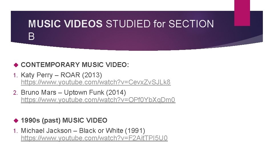 MUSIC VIDEOS STUDIED for SECTION B CONTEMPORARY MUSIC VIDEO: 1. Katy Perry – ROAR