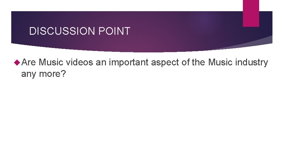 DISCUSSION POINT Are Music videos an important aspect of the Music industry any more?