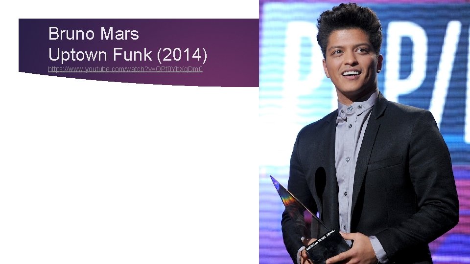 Bruno Mars Uptown Funk (2014) https: //www. youtube. com/watch? v=OPf 0 Yb. Xq. Dm
