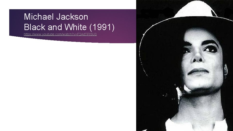 Michael Jackson Black and White (1991) https: //www. youtube. com/watch? v=F 2 Ait. TPI