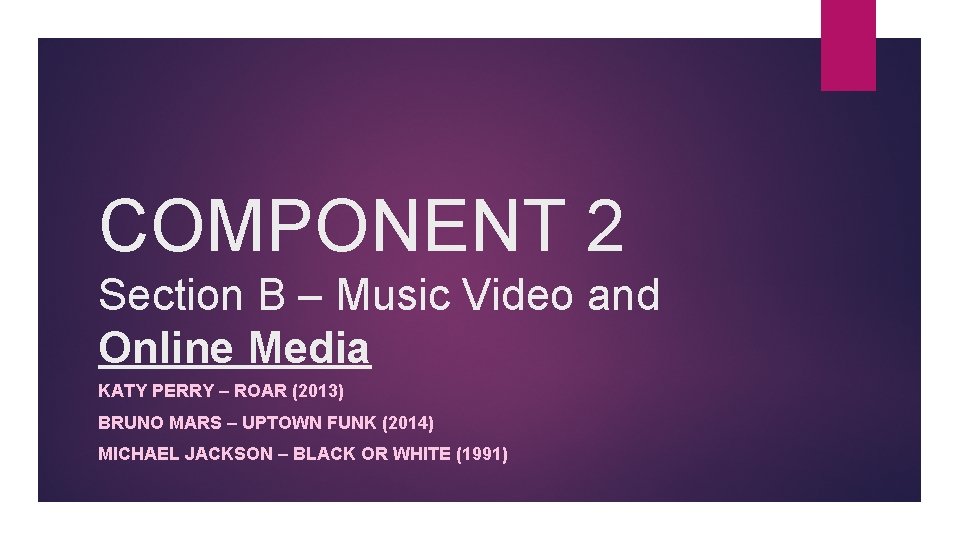 COMPONENT 2 Section B – Music Video and Online Media KATY PERRY – ROAR