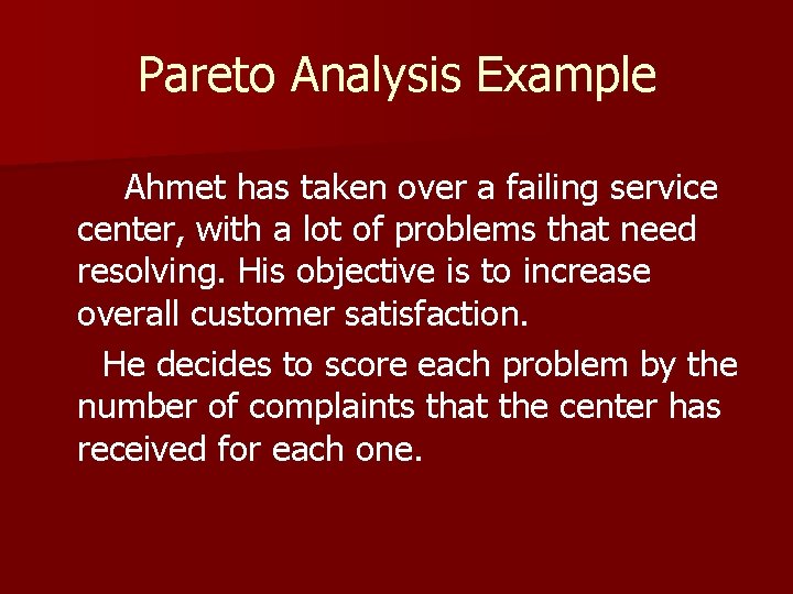Pareto Analysis Example Ahmet has taken over a failing service center, with a lot