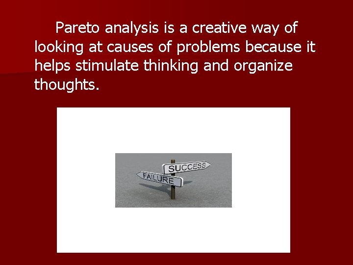 Pareto analysis is a creative way of looking at causes of problems because it
