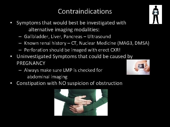Contraindications • Symptoms that would best be investigated with alternative imaging modalities: – Gallbladder,