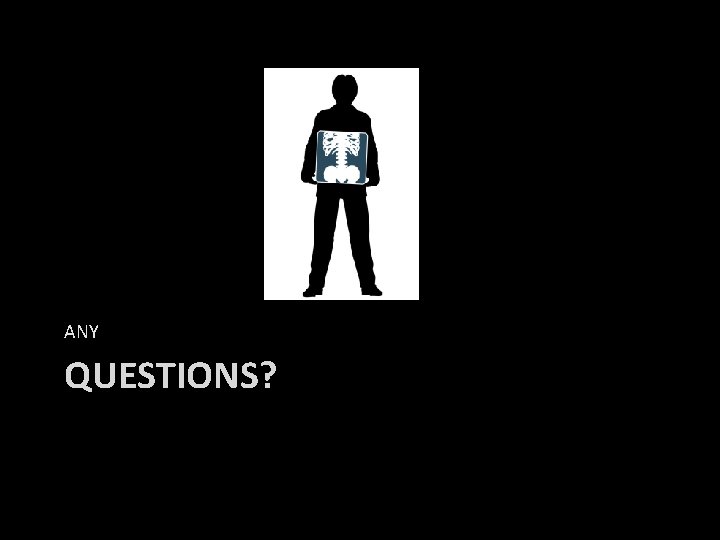 ANY QUESTIONS? 