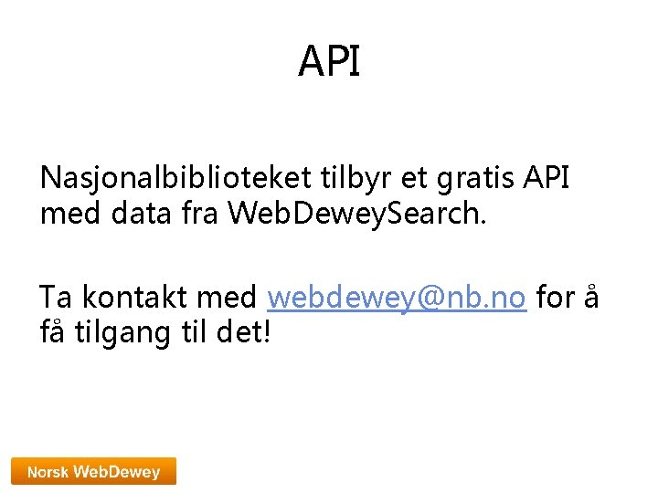 API Nasjonalbiblioteket tilbyr et gratis API med data fra Web. Dewey. Search. Ta kontakt