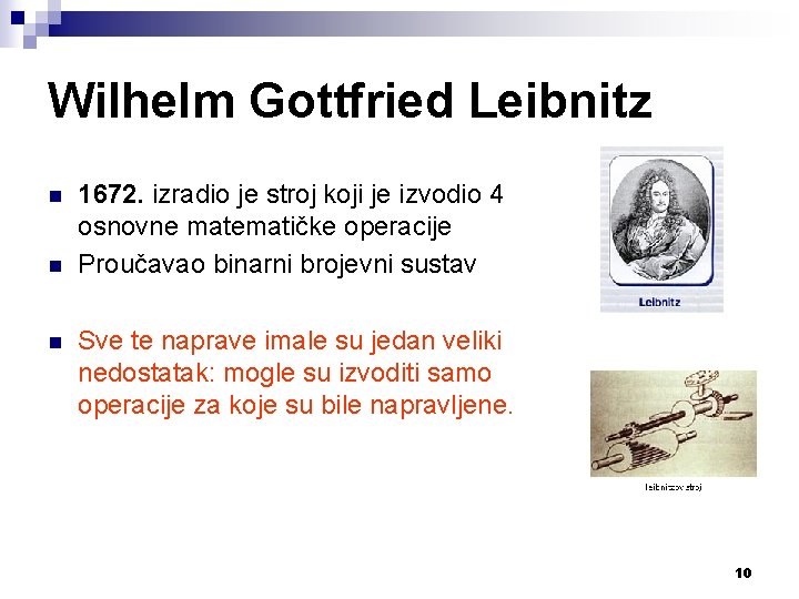 Wilhelm Gottfried Leibnitz n n n 1672. izradio je stroj koji je izvodio 4