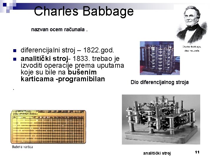 Charles Babbage nazvan ocem računala. n n . diferencijalni stroj – 1822. god. analitički