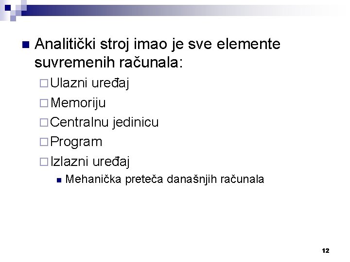 n Analitički stroj imao je sve elemente suvremenih računala: ¨ Ulazni uređaj ¨ Memoriju