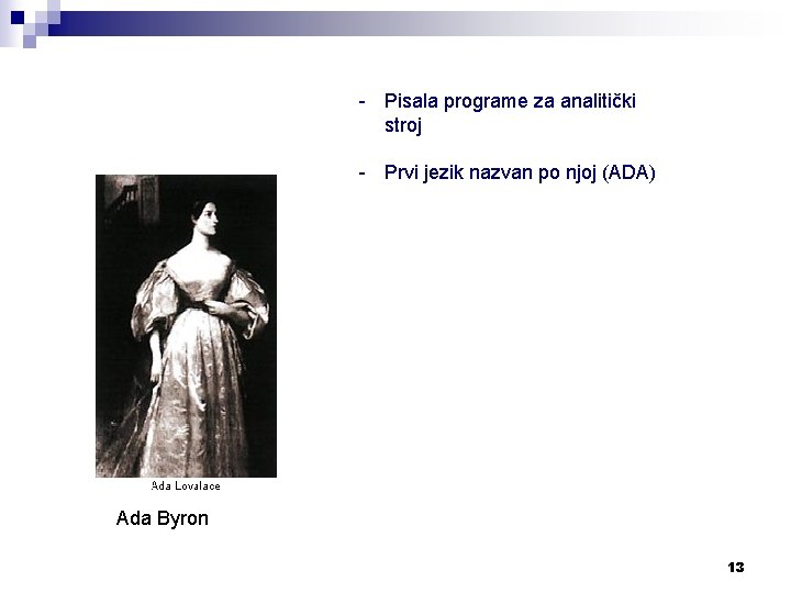 - Pisala programe za analitički stroj - Prvi jezik nazvan po njoj (ADA) Ada