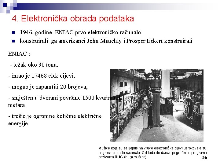 4. Elektronička obrada podataka n n 1946. godine ENIAC prvo elektroničko računalo konstruirali ga