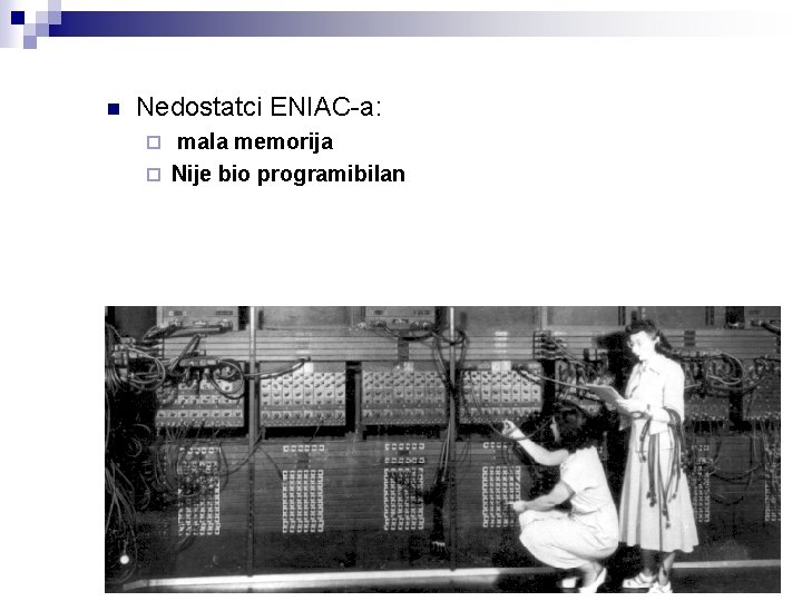 n Nedostatci ENIAC-a: mala memorija ¨ Nije bio programibilan ¨ 21 