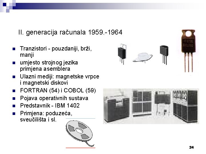 II. generacija računala 1959. -1964 n n n n Tranzistori - pouzdaniji, brži, manji