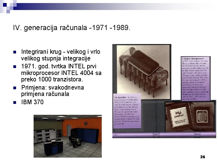 IV. generacija računala -1971 -1989. n n Integrirani krug - velikog i vrlo velikog