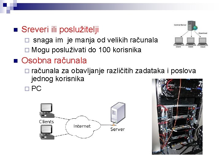 n Sreveri ili poslužitelji snaga im je manja od velikih računala ¨ Mogu posluživati