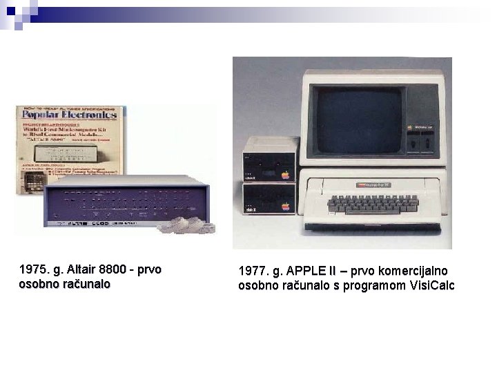 1975. g. Altair 8800 - prvo osobno računalo 1977. g. APPLE II – prvo