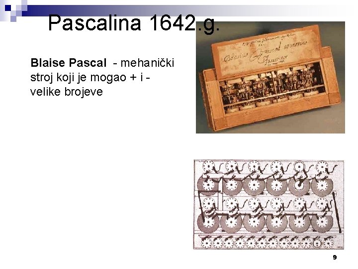 Pascalina 1642. g. Blaise Pascal - mehanički stroj koji je mogao + i velike