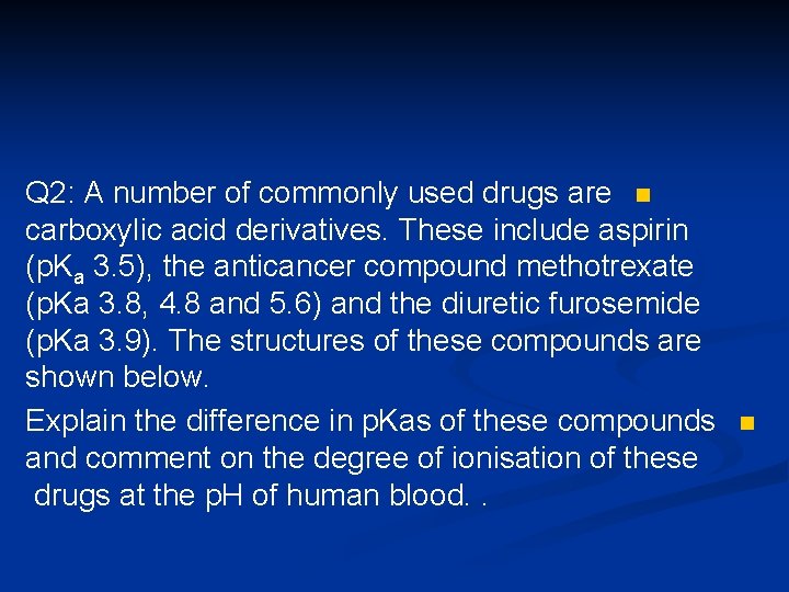 Q 2: A number of commonly used drugs are n carboxylic acid derivatives. These