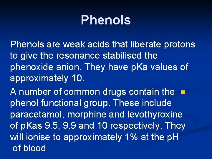 Phenols are weak acids that liberate protons to give the resonance stabilised the phenoxide