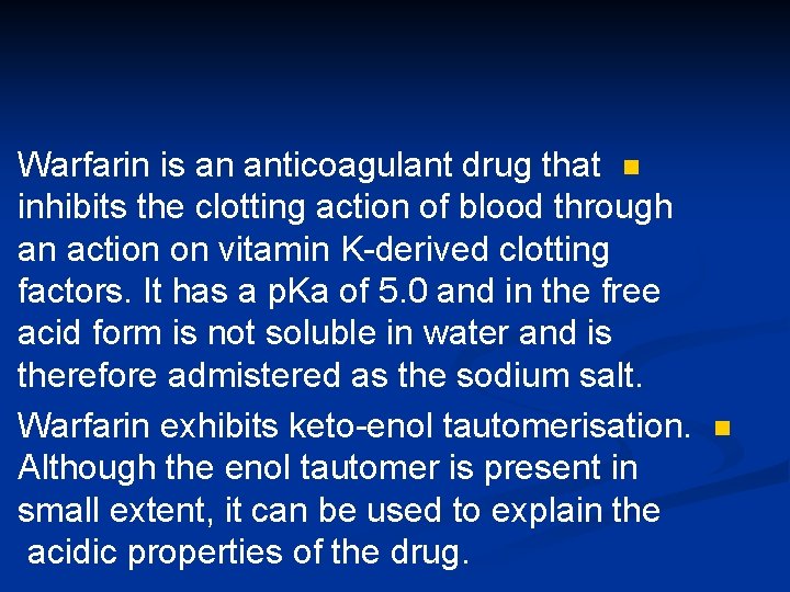 Warfarin is an anticoagulant drug that n inhibits the clotting action of blood through