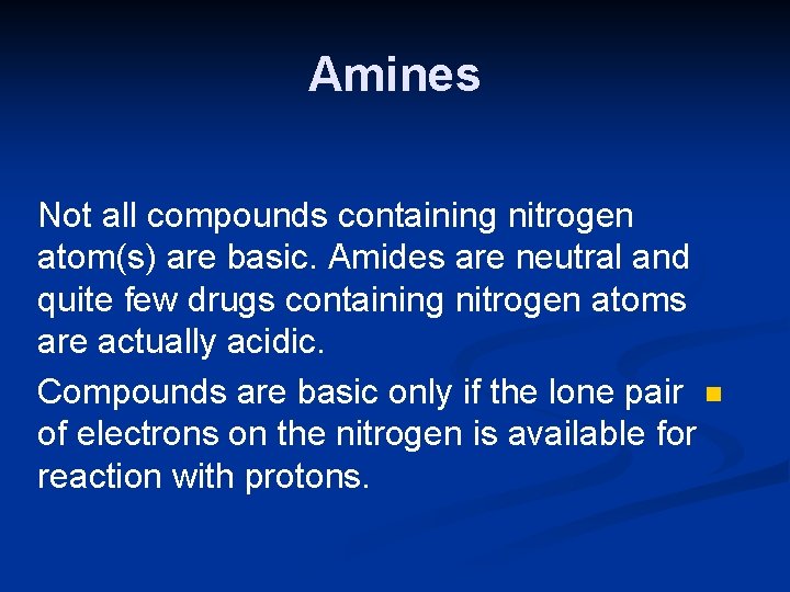 Amines Not all compounds containing nitrogen atom(s) are basic. Amides are neutral and quite