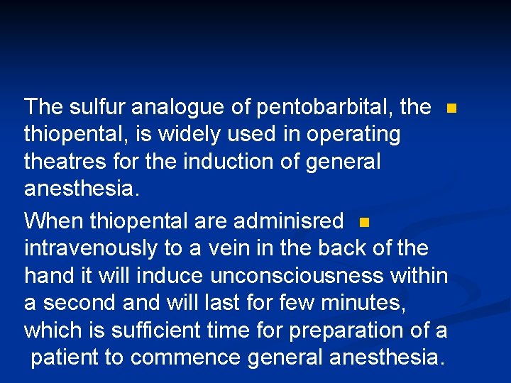 The sulfur analogue of pentobarbital, the n thiopental, is widely used in operating theatres