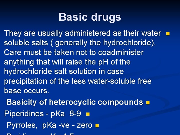 Basic drugs They are usually administered as their water soluble salts ( generally the