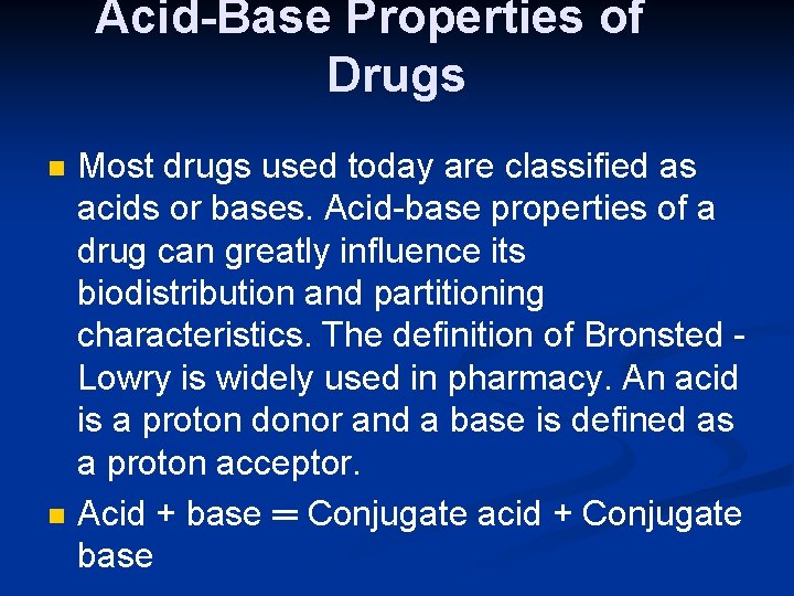 Acid-Base Properties of Drugs n n Most drugs used today are classified as acids