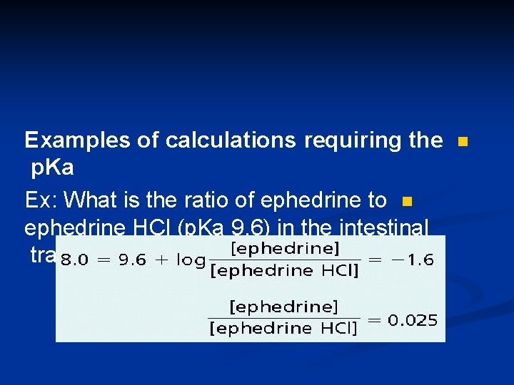 Examples of calculations requiring the p. Ka Ex: What is the ratio of ephedrine