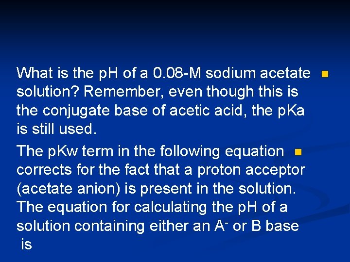 What is the p. H of a 0. 08 -M sodium acetate solution? Remember,