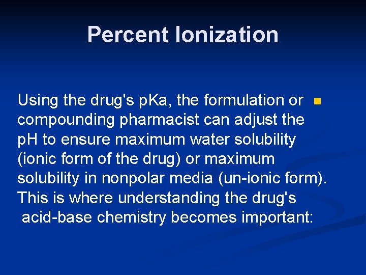 Percent Ionization Using the drug's p. Ka, the formulation or n compounding pharmacist can