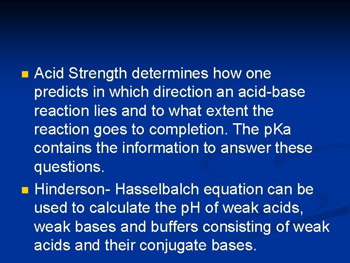 n n Acid Strength determines how one predicts in which direction an acid-base reaction
