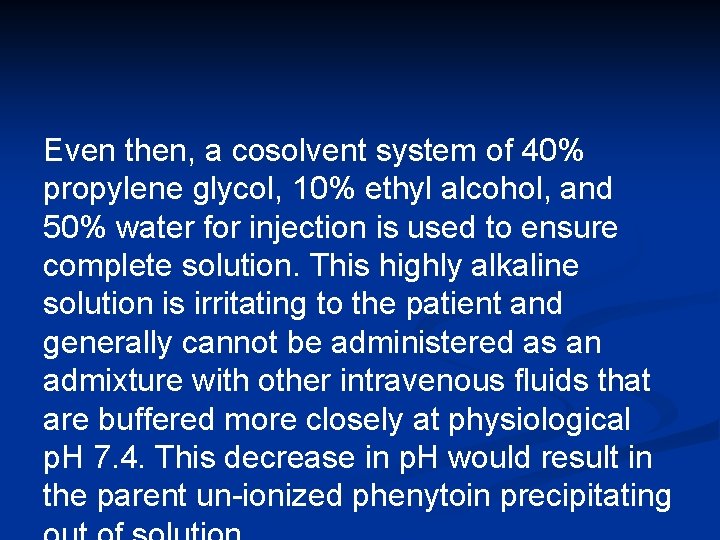 Even then, a cosolvent system of 40% propylene glycol, 10% ethyl alcohol, and 50%