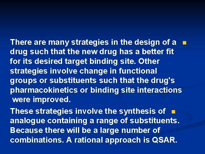 There are many strategies in the design of a n drug such that the