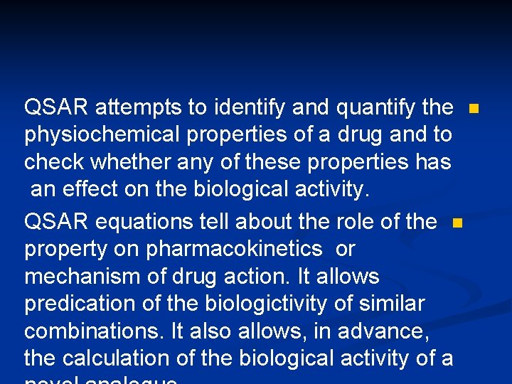 QSAR attempts to identify and quantify the n physiochemical properties of a drug and