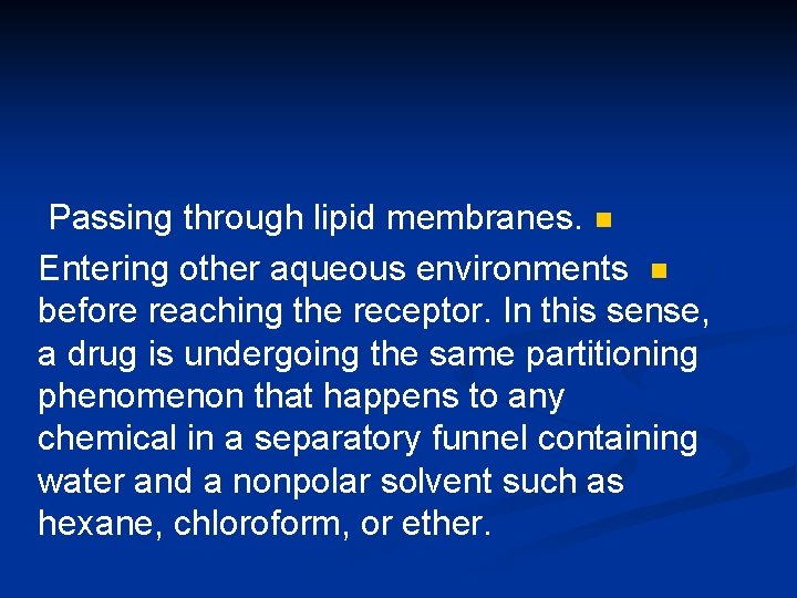 Passing through lipid membranes. n Entering other aqueous environments n before reaching the receptor.