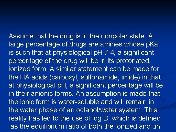 Assume that the drug is in the nonpolar state. A large percentage of drugs