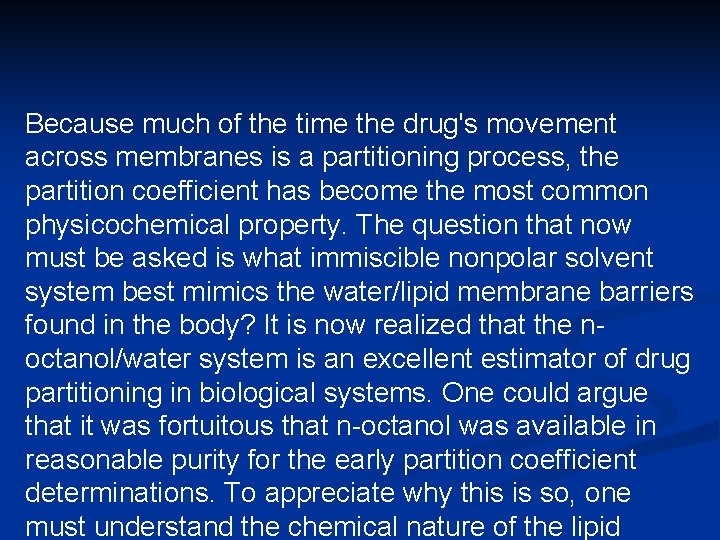 Because much of the time the drug's movement across membranes is a partitioning process,