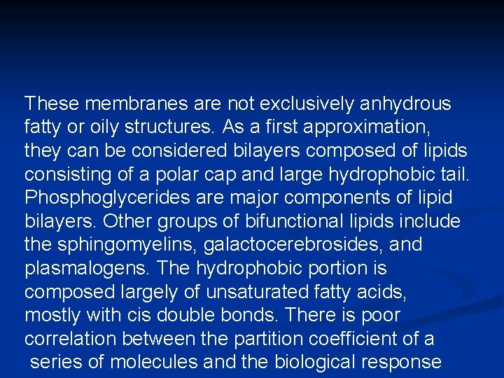 These membranes are not exclusively anhydrous fatty or oily structures. As a first approximation,