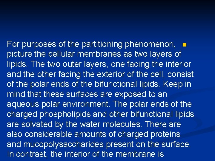 For purposes of the partitioning phenomenon, n picture the cellular membranes as two layers